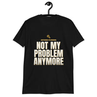 Retired Plumber - Not My Problem Anymore - Gift T-Shirt — Black