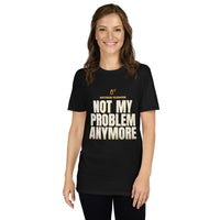 Retired Cleaner - Not My Problem Anymore - Gift T-Shirt — Black