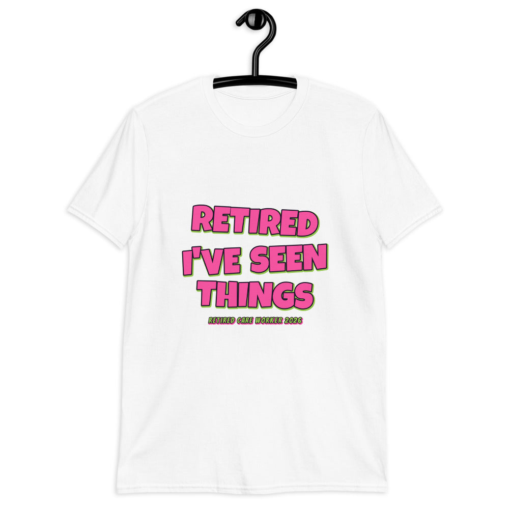 Retired Care Worker - I've Seen Things Tee