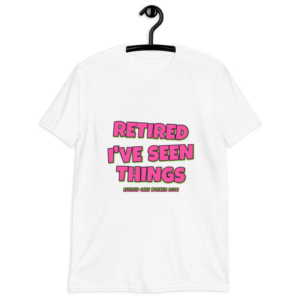 Retired Care Worker - I've Seen Things Tee