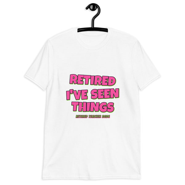 Retired Teacher - I've Seen Things Tee