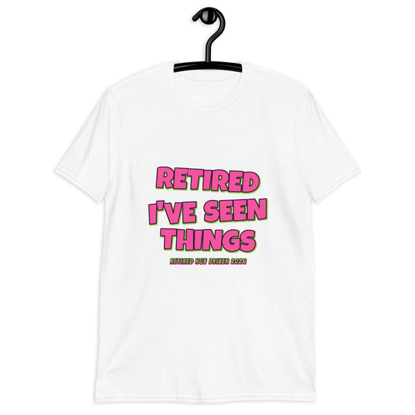 Retired HGV Driver - I've Seen Things Tee