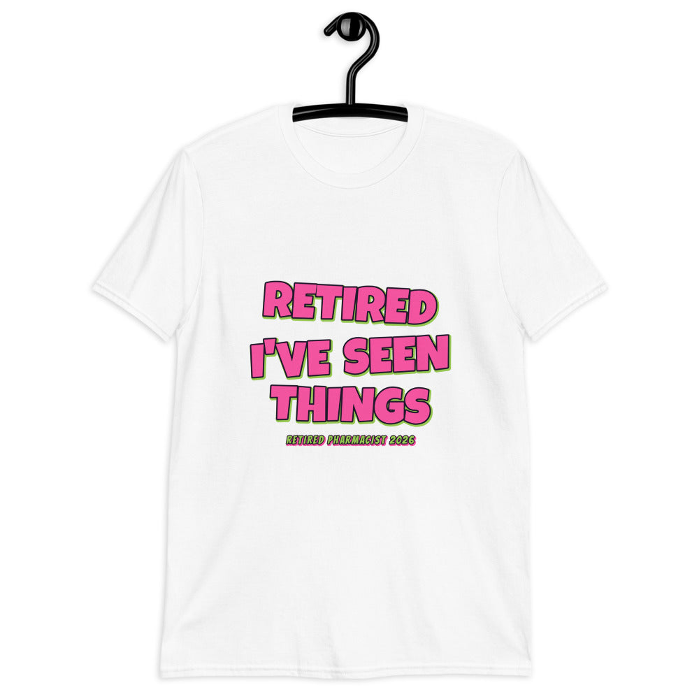 Retired Pharmacist - I've Seen Things Tee