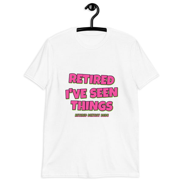 Retired Dentist - I've Seen Things Tee