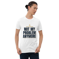 Retired Firefighter - Not My Problem Anymore - Gift T-Shirt — White