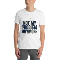 Retired HGV Driver - Not My Problem Anymore - Gift T-Shirt — White