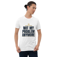 Retired Postman - Not My Problem Anymore - Gift T-Shirt — White