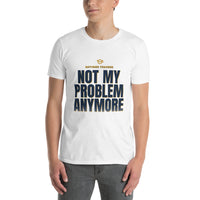 Retired Teacher - Not My Problem Anymore - Gift T-Shirt — White